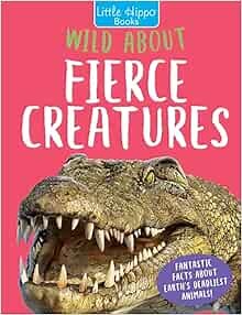 Little Hippo Books Wild About Fierce Creatures Kid's Books | Educational Children's Animals Book | Best Kid's Books for Learning and Early Reading Skills: Little Hippo Books: 9781960009296: Amazon.com: Books