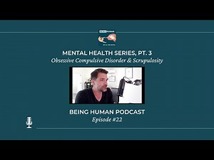 A Look at OCD & Scrupulosity - Ep. #22 of the Being Human Podcast