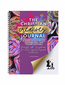 Christian Creatives Journal for Fashion Designers, Seamstresses, and Tailors Edition 2: Prompts, Scriptures, Inspiration