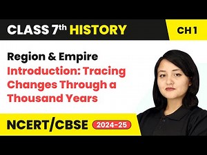 Region and Empire - Introduction: Tracing Changes Through a Thousand Years | Class 7 History Ch 1