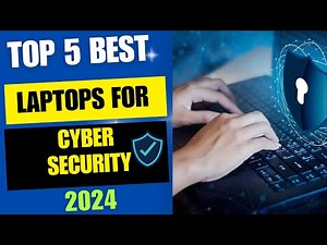Top 5 Best Laptops For Cyber Security 2024