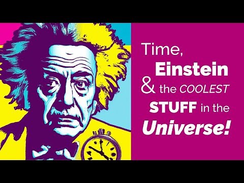 Time, Einstein, and the Coolest Stuff in the Universe