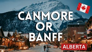 Why We Prefer Canmore Over Banff – Hidden Gem in the Rockies