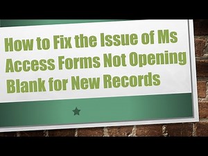 How to Fix the Issue of Ms Access Forms Not Opening Blank for New Records