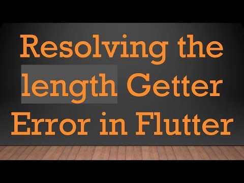 Resolving the length Getter Error in Flutter