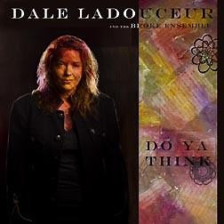 Dale Ladouceur and the Broke Ensemble - Do Ya Think