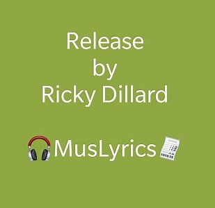 Release (Lyrics) - by Ricky Dillard - Music Lyrics