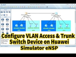 Configuring VLAN Access & Trunk Switch Devices on Huawei Simulator eNSP