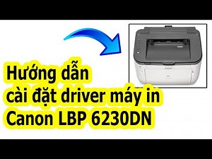 Hướng dẫn cài đặt driver máy in canon LBP6230DN (Instructions for installing driver canon LBP6230DN)