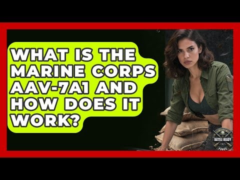 What Is The Marine Corps AAV-7A1 And How Does It Work? - Battle Ready Force