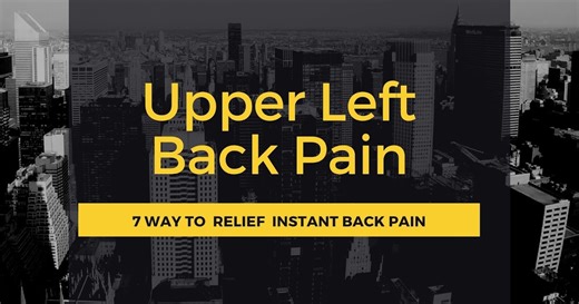 Upper Left Back Pain: 7 Way to Relief Instant back Pain