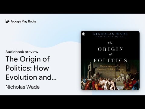 The Origin of Politics: How Evolution and… by Nicholas Wade · Audiobook preview