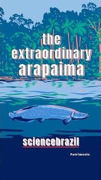 THE EXTRAORDINARY ARAPAIMA
