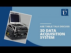 3D Data Acquisition System (3DDAS™) | ASE Table Talk