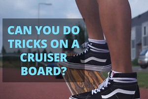10 Tricks You Can Do On A Cruiser Board - Rippedlaces