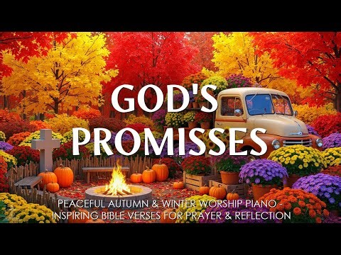 God's Promises 🍂 Peaceful Autumn Worship Piano & Inspiring Bible Verses That Touch the Heart
