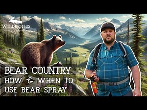 Stay safe in Bear Country! How and when to use Bear Spray