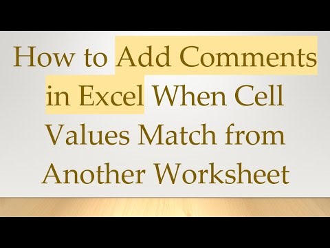 How to Add Comments in Excel When Cell Values Match from Another Worksheet