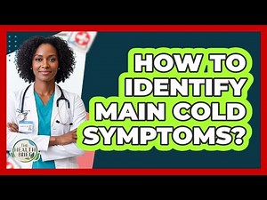 How To Identify Main Cold Symptoms?