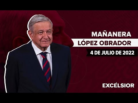 Mañanera de López Obrador, conferencia 4 de julio de 2022