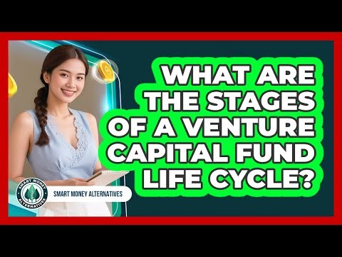 What Are The Stages Of A Venture Capital Fund Life Cycle?