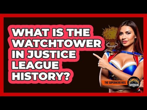 What Is The Watchtower In Justice League History?