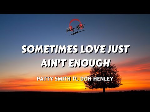 SOMETIMES LOVE JUST AIN'T ENOUGH - PATTY SMITH ft. DON HENLEY (Lyrics Video)