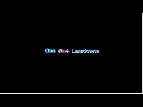 One Shot- Lansdowne- Lyrics video