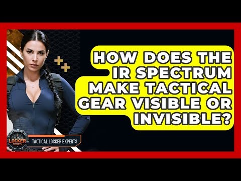 How Does The IR Spectrum Make Tactical Gear Visible Or Invisible? - Tactical Locker Experts