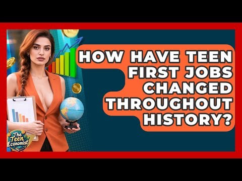 How Have Teen First Jobs Changed Throughout History? - The Teen Economist
