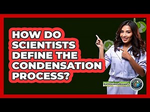 How Do Scientists Define The Condensation Process?