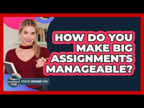 How Do You Make Big Assignments Manageable?