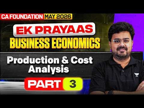 Production and Cost Analysis - Part 3 | CA Foundation May 2026 | Economics | CA Aditya Sharma