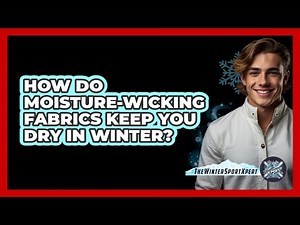 How Do Moisture-wicking Fabrics Keep You Dry In Winter? - The Winter Sport Xpert