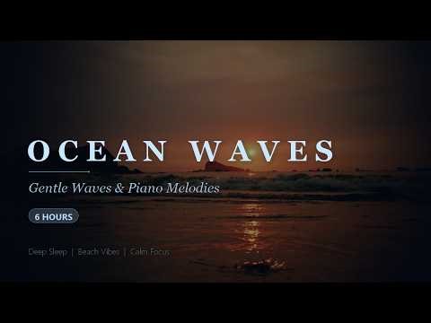 Ocean Waves & Soft Piano | 6 Hours Calming Sea Sounds for Deep Sleep, Study & Meditation