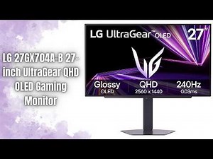 LG 27GX704A-B Review | 240Hz OLED Gaming Monitor Beast!