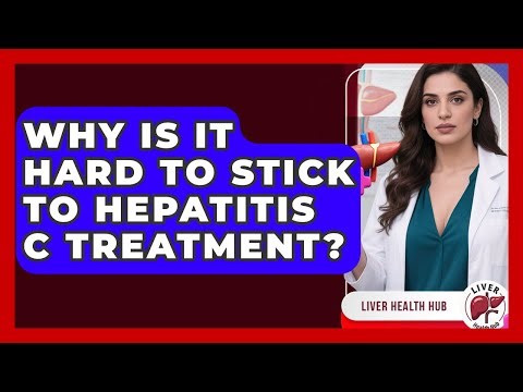Why Is It Hard To Stick To Hepatitis C Treatment? - Liver Health Hub