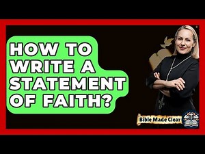 How To Write A Statement Of Faith? - BibleMadeClear.com