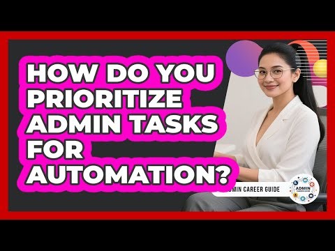 How Do You Prioritize Admin Tasks For Automation?