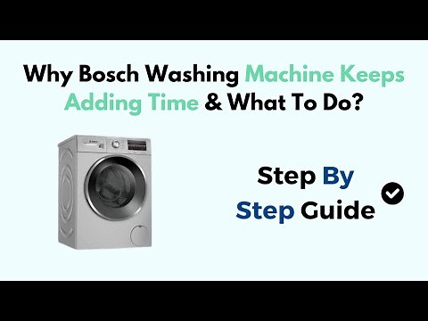 Why Bosch Washing Machine Keeps Adding Time & What To Do?