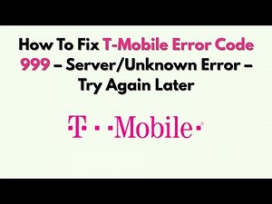 How To Fix T-Mobile Error Code 999 – Server/Unknown Error – Try Again Later