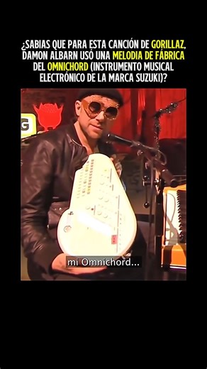 En 1998 Damon Albarn, cantante y lider de la ya exitosa banda británica Blur, forma un proyecto paralelo llamado Gorillaz, el cual proponia una banda virtual de música, para el 2001 lanzan la canción Clint Eastwood que llevó a este proyecto a ser reconocido en todo el mundo... mucho después Damon contó que para la canción simplemente se basó en un preset (sónido de fábrica) del Omnichord, instrumento musical electrónico lanzado en 1981 por la Suzuki.. además en el tema usó samples del soundtrack
