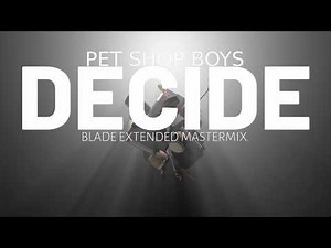 Pet Shop Boys - Decide (Blade Extended Mastermix)