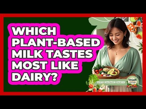 Which Plant-Based Milk Tastes Most Like Dairy?