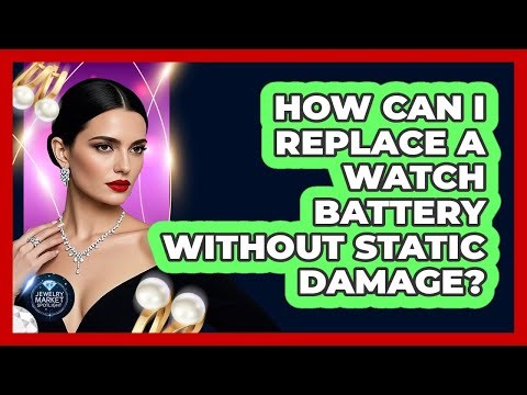 How Can I Replace A Watch Battery Without Static Damage? - Jewelry Market Spotlight