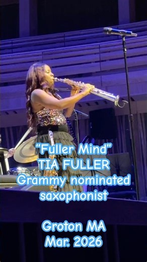 TIA FULLER: "Fuller Mind": Grammy-nominated saxophonist; Live in Groton, MA; Mar. 2026
