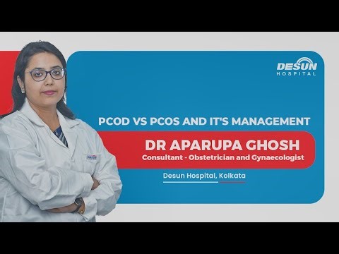 PCOD vs PCOS and It's Management | Dr Aparupa Ghosh | Desun Hospital