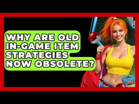 Why Are Old In-game Item Strategies Now Obsolete? - The Trainers Guide