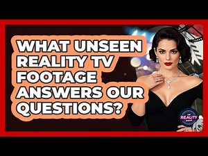 What Unseen Reality TV Footage Answers Our Questions? - The Reality Radar
