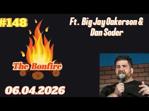 The Bonfire #148 | Big Jay Oakerson & Dan Soder | 06.04.2026